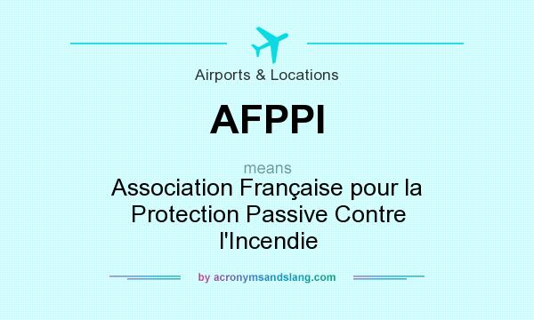 What does AFPPI mean? It stands for Association Française pour la Protection Passive Contre l`Incendie