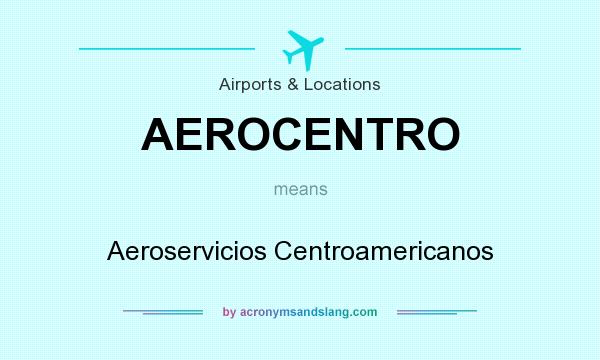 What does AEROCENTRO mean? It stands for Aeroservicios Centroamericanos