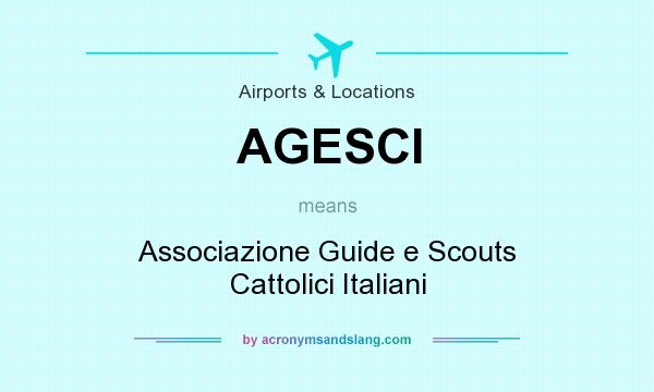 What does AGESCI mean? It stands for Associazione Guide e Scouts Cattolici Italiani