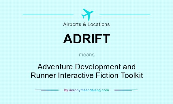 What does ADRIFT mean? It stands for Adventure Development and Runner Interactive Fiction Toolkit