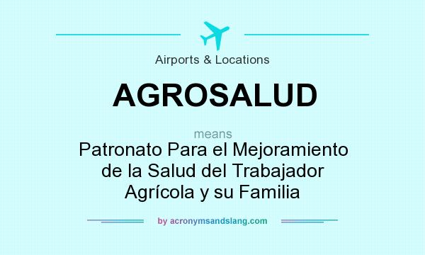 What does AGROSALUD mean? It stands for Patronato Para el Mejoramiento de la Salud del Trabajador Agrícola y su Familia