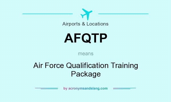 What does AFQTP mean? It stands for Air Force Qualification Training Package