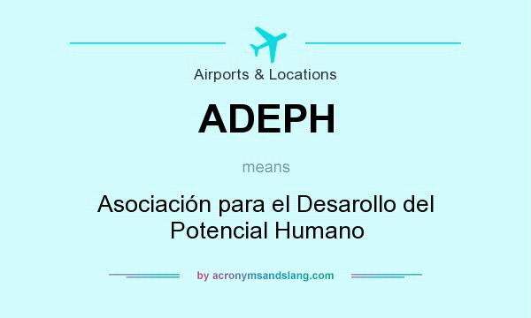 What does ADEPH mean? It stands for Asociación para el Desarollo del Potencial Humano