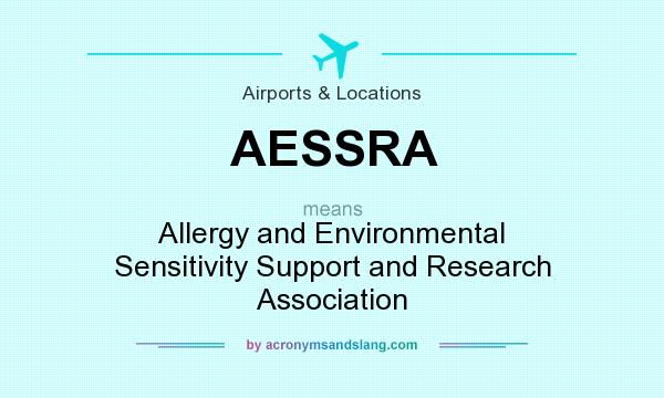 What does AESSRA mean? It stands for Allergy and Environmental Sensitivity Support and Research Association