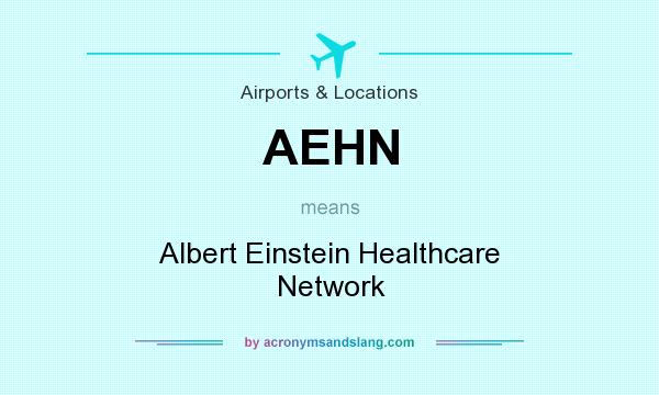 What does AEHN mean? It stands for Albert Einstein Healthcare Network
