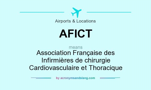 What does AFICT mean? It stands for Association Française des Infirmières de chirurgie Cardiovasculaire et Thoracique