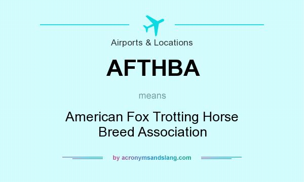 What does AFTHBA mean? It stands for American Fox Trotting Horse Breed Association