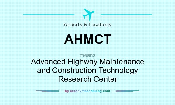 What does AHMCT mean? It stands for Advanced Highway Maintenance and Construction Technology Research Center