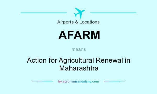 What does AFARM mean? It stands for Action for Agricultural Renewal in Maharashtra