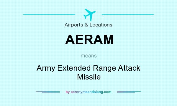 What does AERAM mean? It stands for Army Extended Range Attack Missile