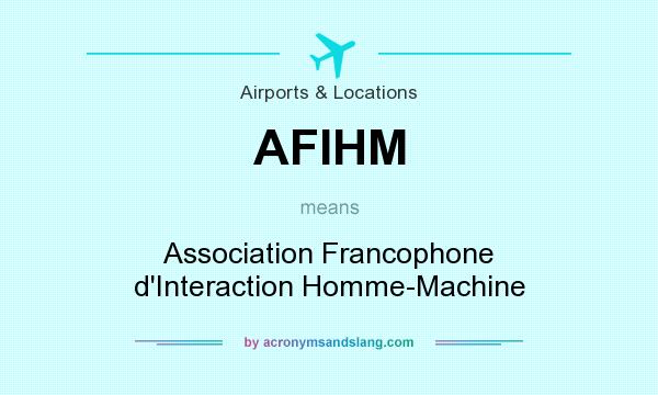 What does AFIHM mean? It stands for Association Francophone d`Interaction Homme-Machine
