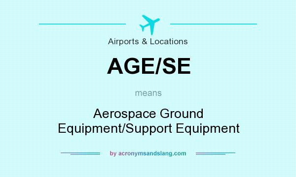 What does AGE/SE mean? It stands for Aerospace Ground Equipment/Support Equipment
