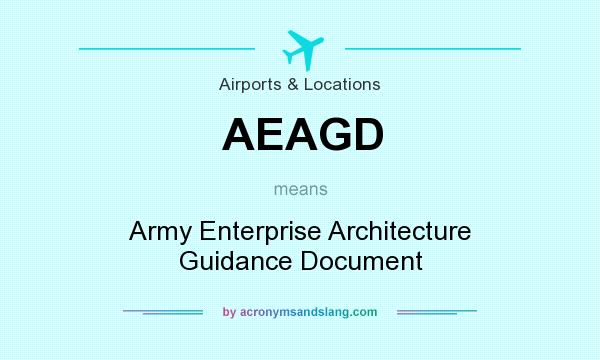 What does AEAGD mean? It stands for Army Enterprise Architecture Guidance Document