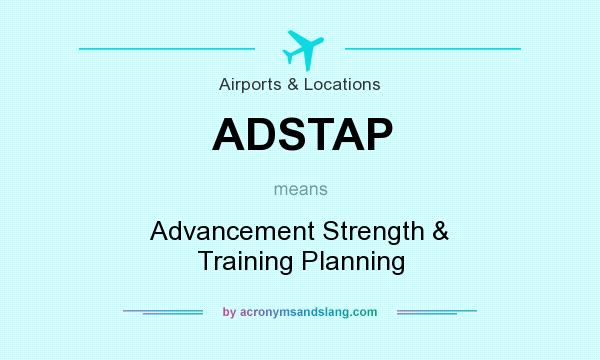 What does ADSTAP mean? It stands for Advancement Strength & Training Planning