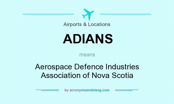 What does ADIANS mean? It stands for Aerospace Defence Industries Association of Nova Scotia