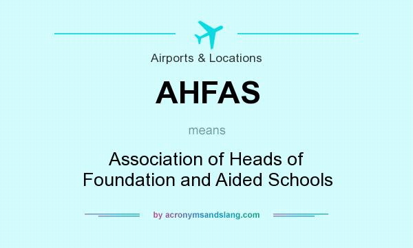 What does AHFAS mean? It stands for Association of Heads of Foundation and Aided Schools