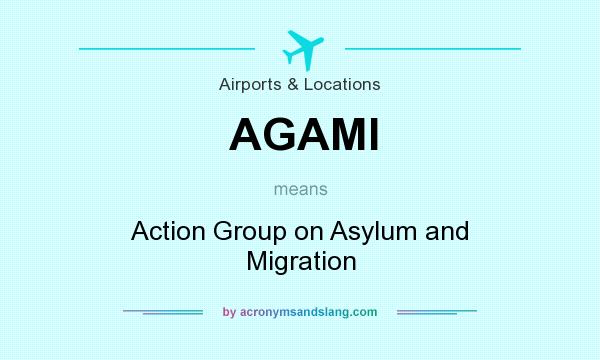 What does AGAMI mean? It stands for Action Group on Asylum and Migration