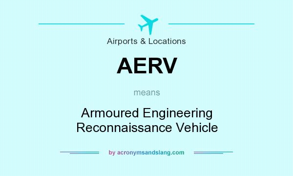 What does AERV mean? It stands for Armoured Engineering Reconnaissance Vehicle