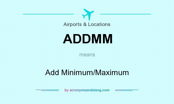 What does ADDMM mean? It stands for Add Minimum/Maximum