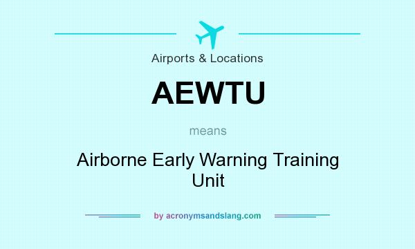 What does AEWTU mean? It stands for Airborne Early Warning Training Unit