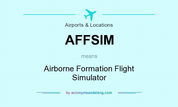 What does AFFSIM mean? It stands for Airborne Formation Flight Simulator