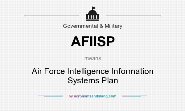 What does AFIISP mean? It stands for Air Force Intelligence Information Systems Plan
