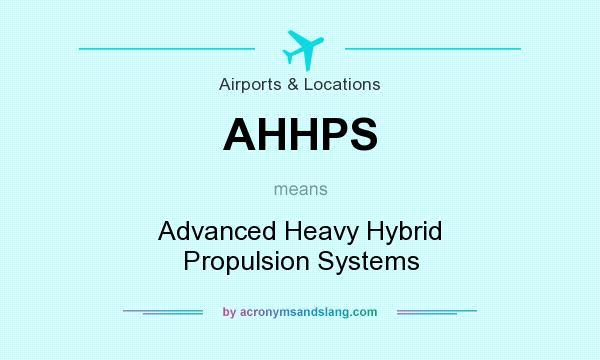 What does AHHPS mean? It stands for Advanced Heavy Hybrid Propulsion Systems