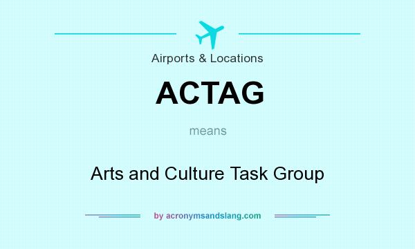 What does ACTAG mean? It stands for Arts and Culture Task Group