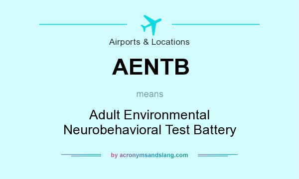 What does AENTB mean? It stands for Adult Environmental Neurobehavioral Test Battery