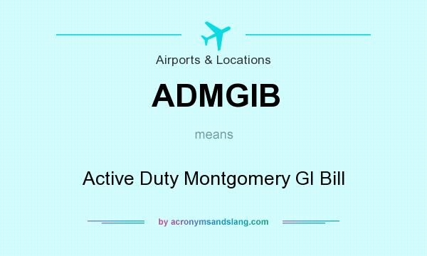 What does ADMGIB mean? It stands for Active Duty Montgomery GI Bill