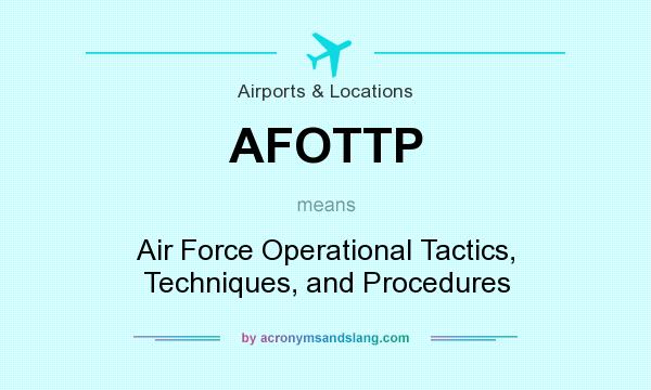 What does AFOTTP mean? It stands for Air Force Operational Tactics, Techniques, and Procedures