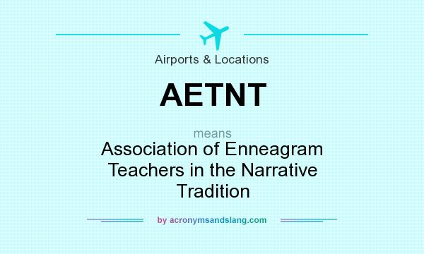 What does AETNT mean? It stands for Association of Enneagram Teachers in the Narrative Tradition