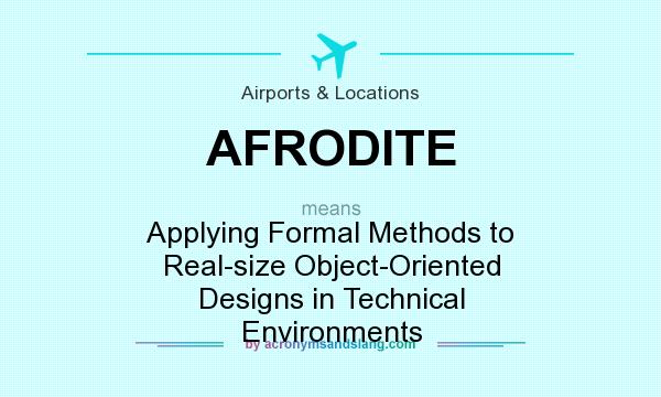 What does AFRODITE mean? It stands for Applying Formal Methods to Real-size Object-Oriented Designs in Technical Environments