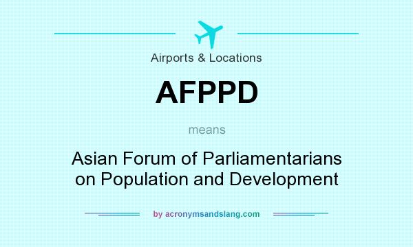 What does AFPPD mean? It stands for Asian Forum of Parliamentarians on Population and Development