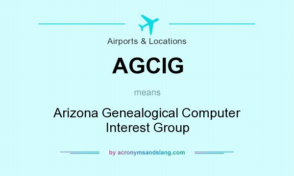 What does AGCIG mean? It stands for Arizona Genealogical Computer Interest Group