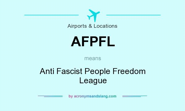 What does AFPFL mean? It stands for Anti Fascist People Freedom League