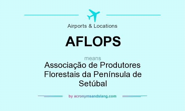 What does AFLOPS mean? It stands for Associação de Produtores Florestais da Península de Setúbal