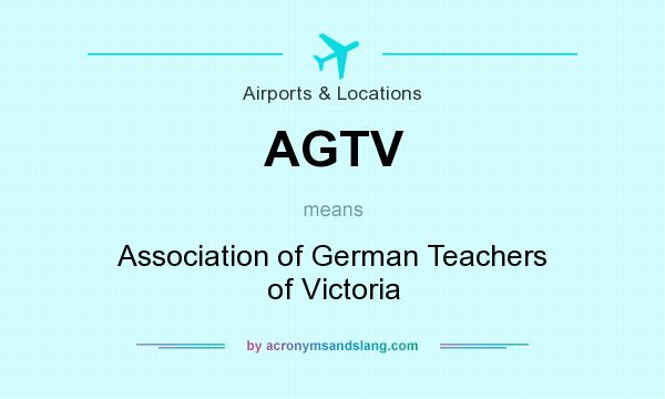 What does AGTV mean? It stands for Association of German Teachers of Victoria