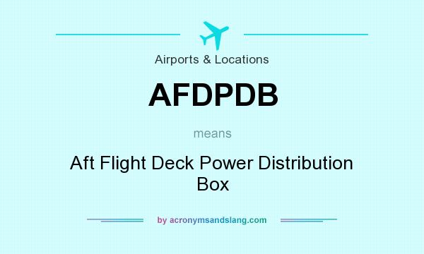 What does AFDPDB mean? It stands for Aft Flight Deck Power Distribution Box