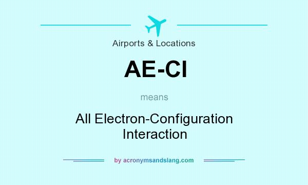 What does AE-CI mean? It stands for All Electron-Configuration Interaction