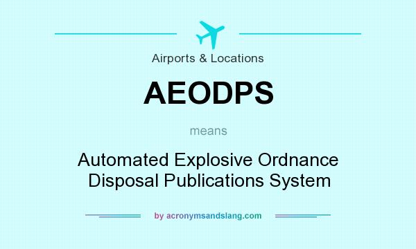What does AEODPS mean? It stands for Automated Explosive Ordnance Disposal Publications System