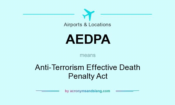 What does AEDPA mean? It stands for Anti-Terrorism Effective Death Penalty Act