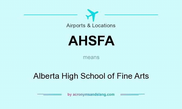 What does AHSFA mean? It stands for Alberta High School of Fine Arts