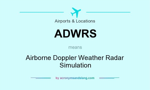 What does ADWRS mean? It stands for Airborne Doppler Weather Radar Simulation