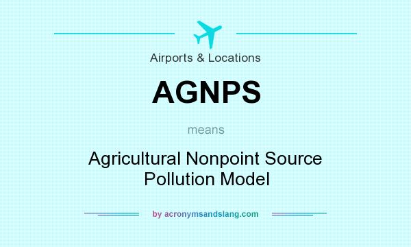 What does AGNPS mean? It stands for Agricultural Nonpoint Source Pollution Model