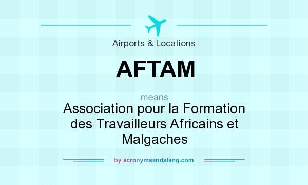 What does AFTAM mean? It stands for Association pour la Formation des Travailleurs Africains et Malgaches