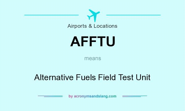 What does AFFTU mean? It stands for Alternative Fuels Field Test Unit