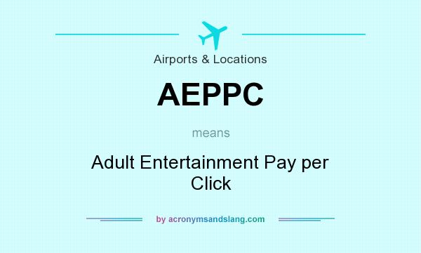 What does AEPPC mean? It stands for Adult Entertainment Pay per Click
