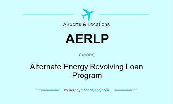 What does AERLP mean? It stands for Alternate Energy Revolving Loan Program