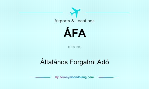 What does ÁFA mean? It stands for Általános Forgalmi Adó
